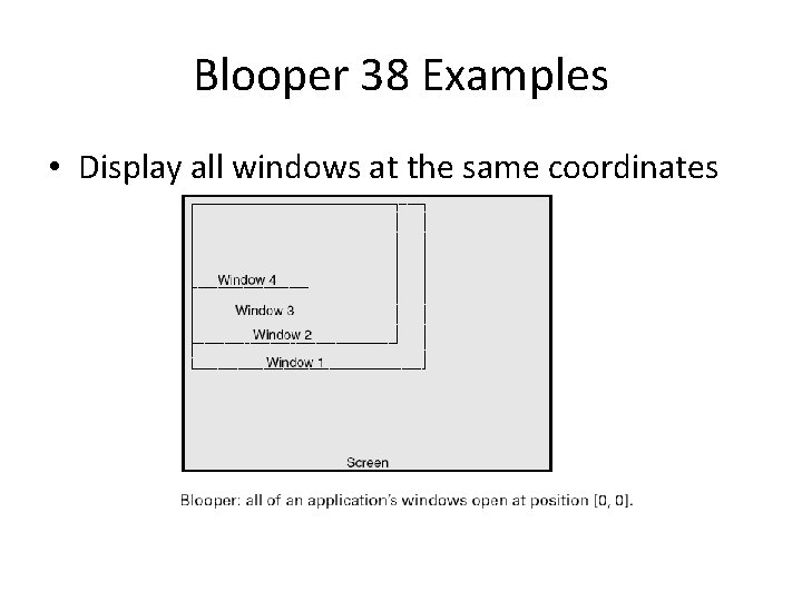 Blooper 38 Examples • Display all windows at the same coordinates 