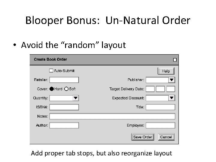 Blooper Bonus: Un-Natural Order • Avoid the “random” layout Add proper tab stops, but