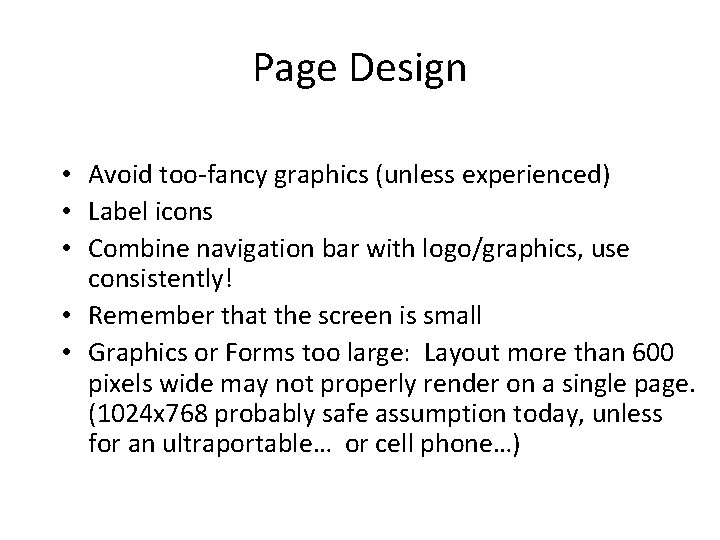 Page Design • Avoid too-fancy graphics (unless experienced) • Label icons • Combine navigation