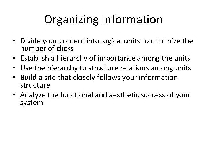 Organizing Information • Divide your content into logical units to minimize the number of