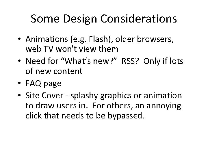 Some Design Considerations • Animations (e. g. Flash), older browsers, web TV won't view