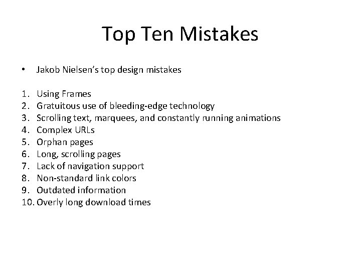 Top Ten Mistakes • Jakob Nielsen’s top design mistakes 1. Using Frames 2. Gratuitous