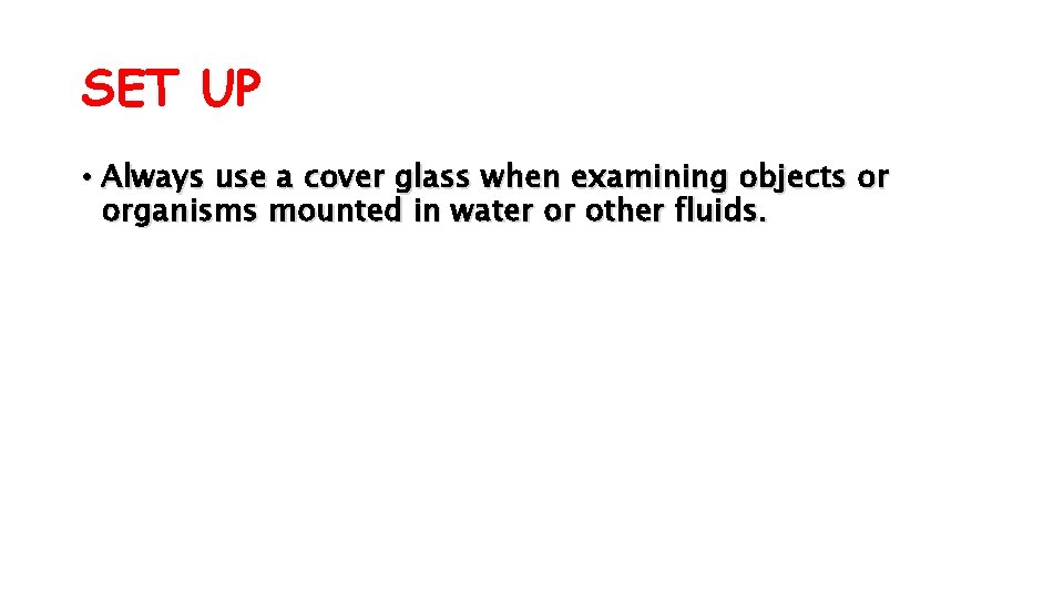 SET UP • Always use a cover glass when examining objects or organisms mounted