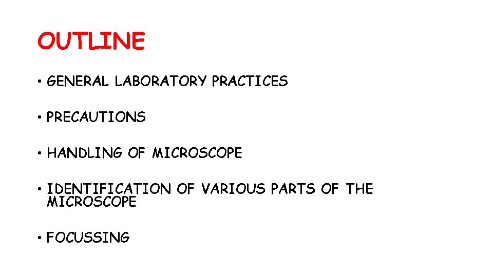 OUTLINE • GENERAL LABORATORY PRACTICES • PRECAUTIONS • HANDLING OF MICROSCOPE • IDENTIFICATION OF