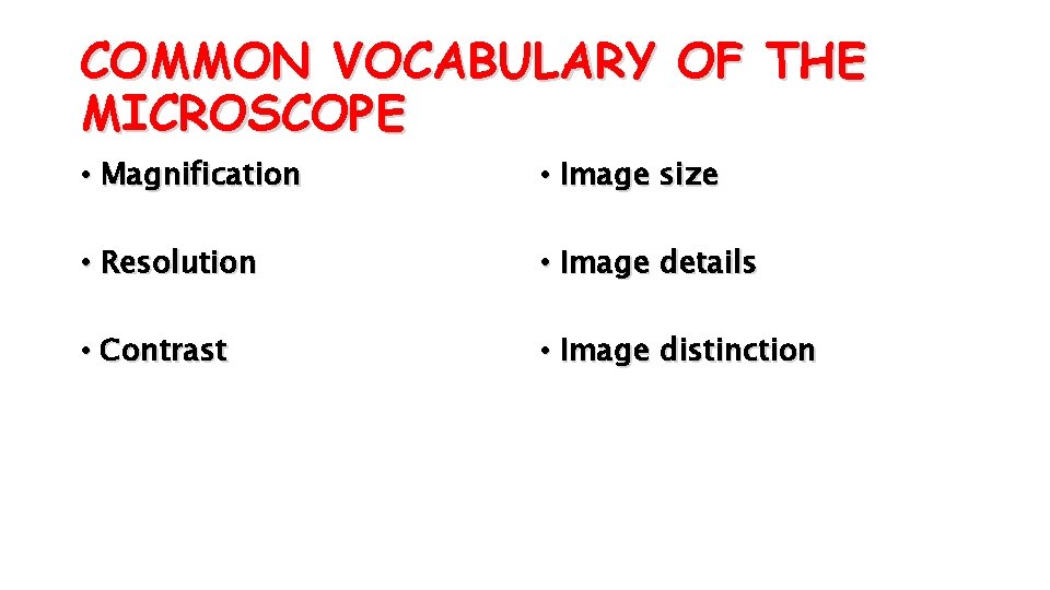 COMMON VOCABULARY OF THE MICROSCOPE • Magnification • Image size • Resolution • Image
