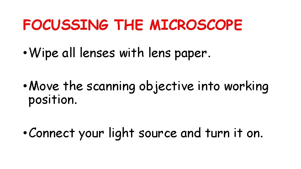 FOCUSSING THE MICROSCOPE • Wipe all lenses with lens paper. • Move the scanning