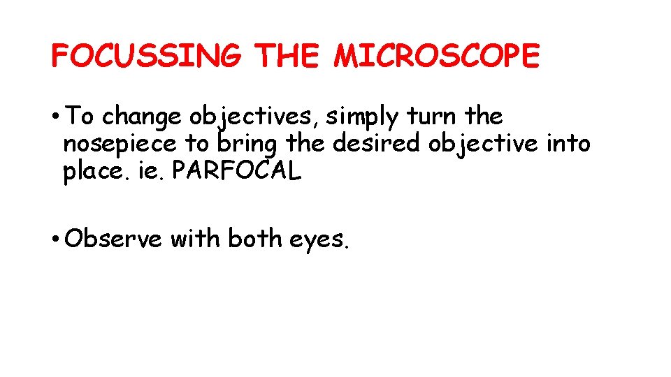 FOCUSSING THE MICROSCOPE • To change objectives, simply turn the nosepiece to bring the