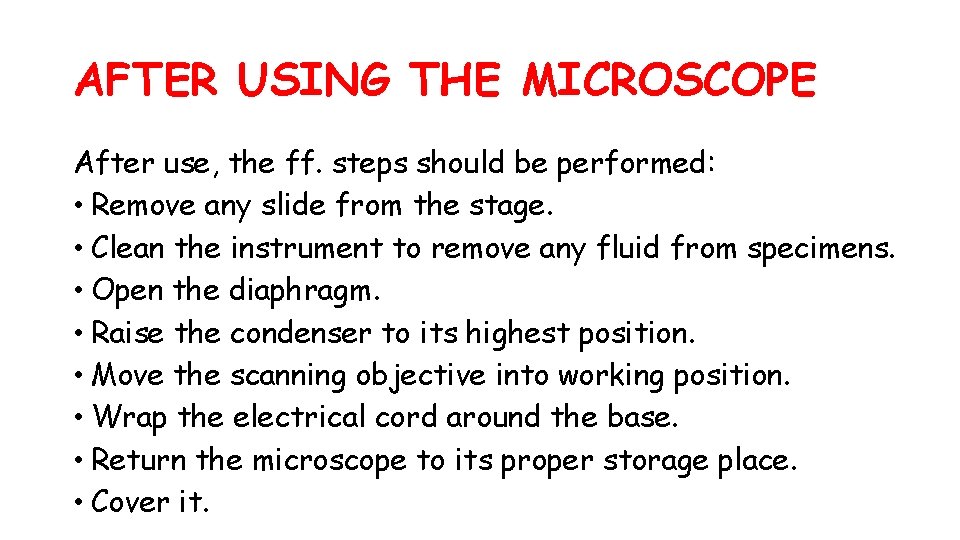 AFTER USING THE MICROSCOPE After use, the ff. steps should be performed: • Remove