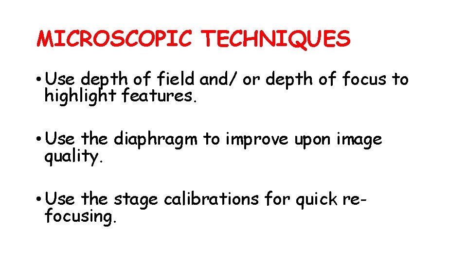 MICROSCOPIC TECHNIQUES • Use depth of field and/ or depth of focus to highlight