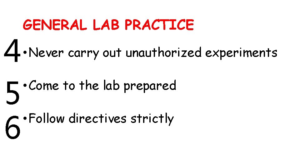 GENERAL LAB PRACTICE 4 • Come to the lab prepared 5 • Follow directives
