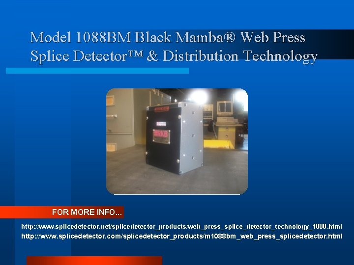 Model 1088 BM Black Mamba® Web Press Splice Detector™ & Distribution Technology FOR MORE