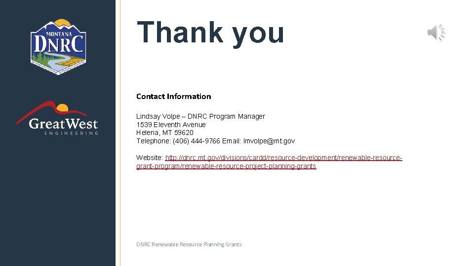 Thank you Contact Information Lindsay Volpe – DNRC Program Manager 1539 Eleventh Avenue Helena,