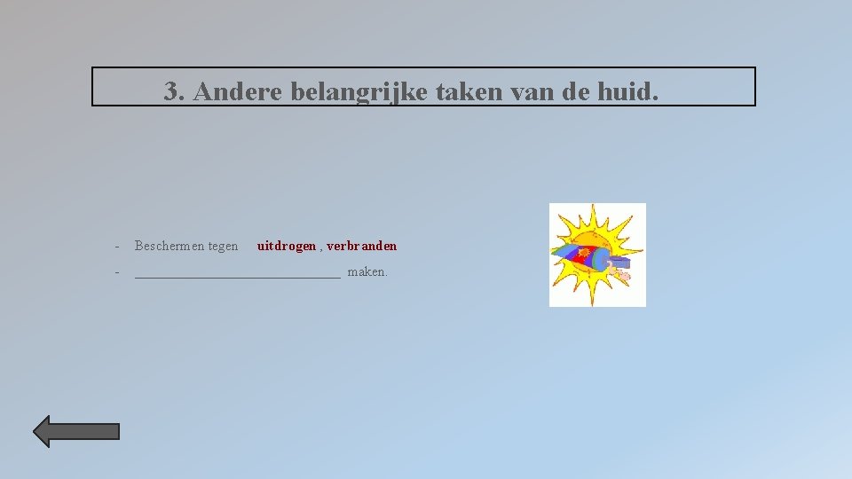 3. Andere belangrijke taken van de huid. - Beschermen tegen - _______________ maken. uitdrogen