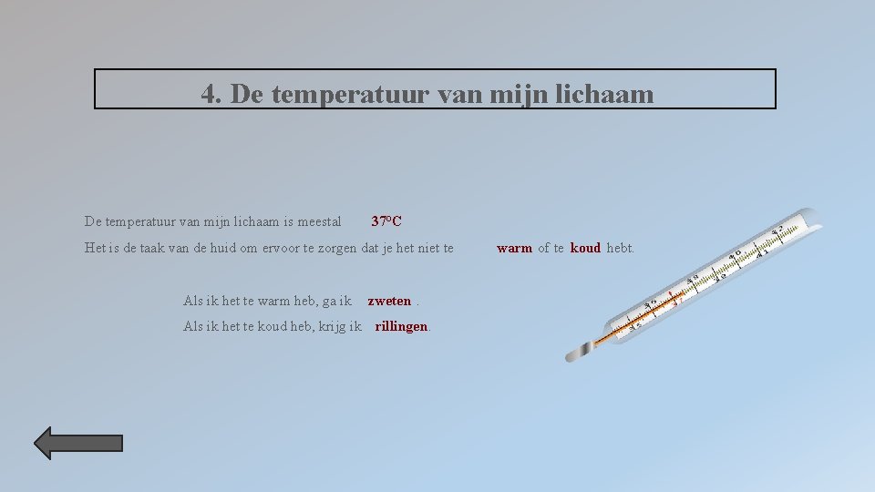 4. De temperatuur van mijn lichaam is meestal 37°C Het is de taak van