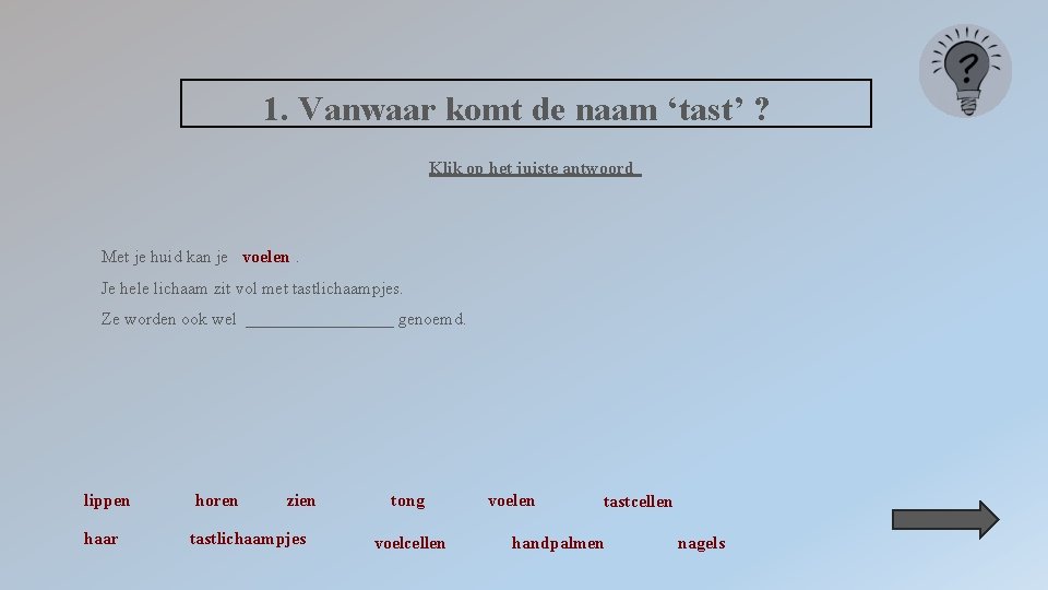 1. Vanwaar komt de naam ‘tast’ ? Klik op het juiste antwoord Met je