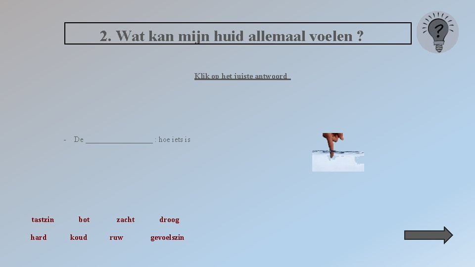 2. Wat kan mijn huid allemaal voelen ? Klik op het juiste antwoord -