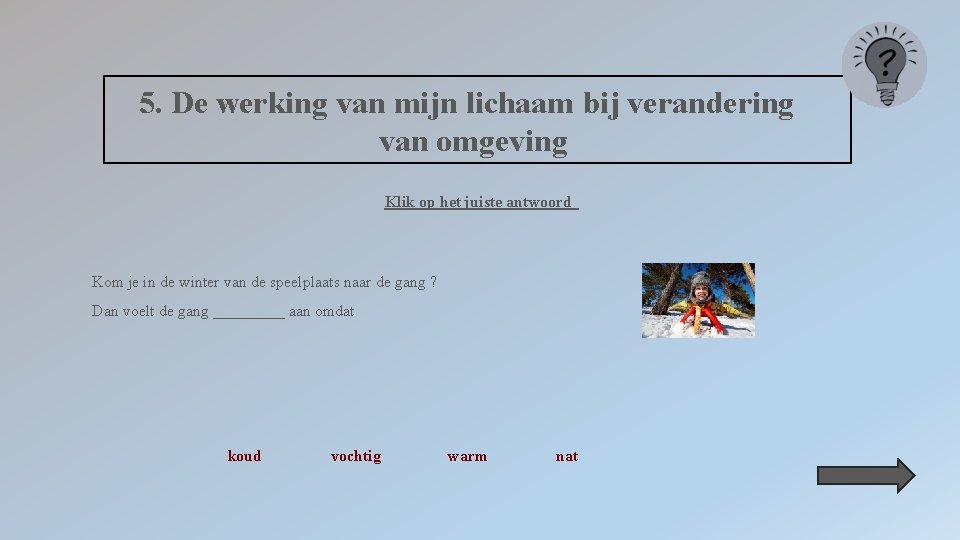 5. De werking van mijn lichaam bij verandering van omgeving Klik op het juiste