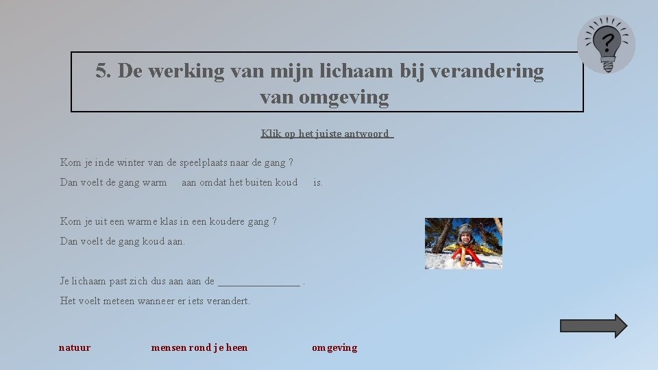 5. De werking van mijn lichaam bij verandering van omgeving Klik op het juiste