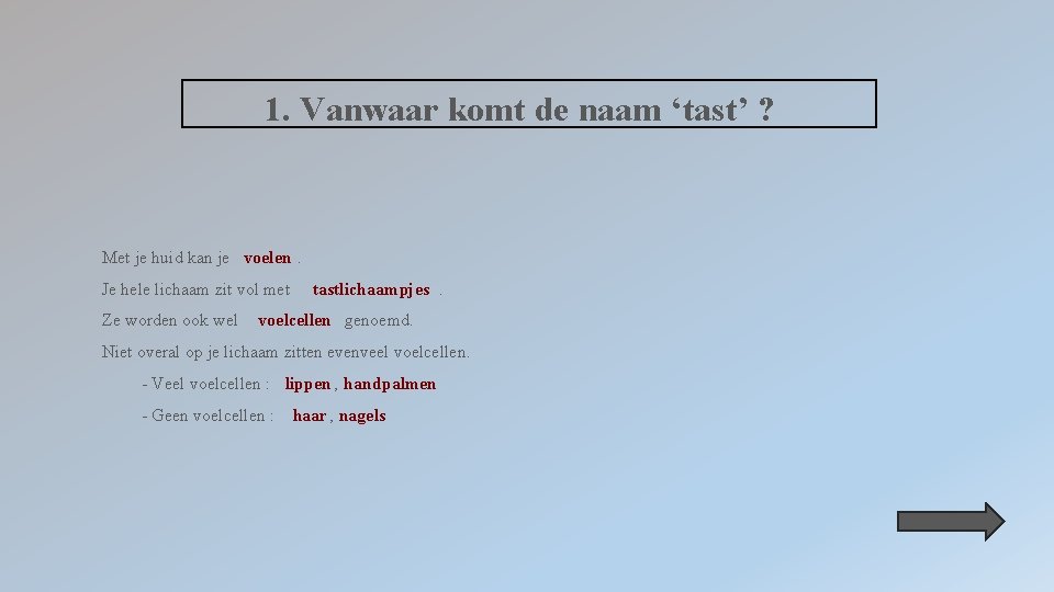 1. Vanwaar komt de naam ‘tast’ ? Met je huid kan je voelen. Je