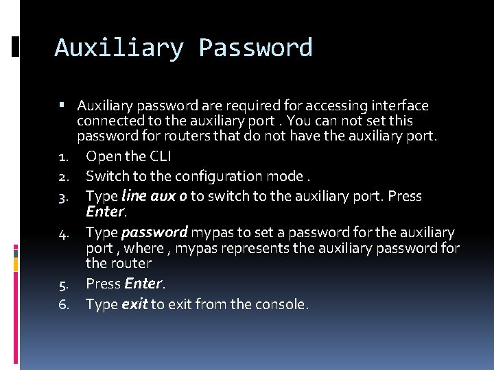 Auxiliary Password Auxiliary password are required for accessing interface connected to the auxiliary port.