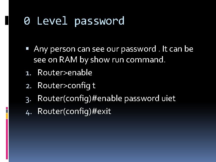 0 Level password Any person can see our password. It can be see on