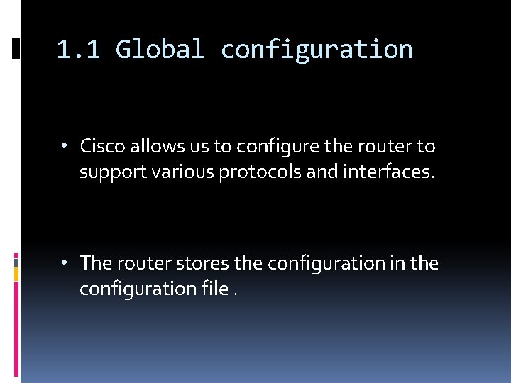 1. 1 Global configuration • Cisco allows us to configure the router to support