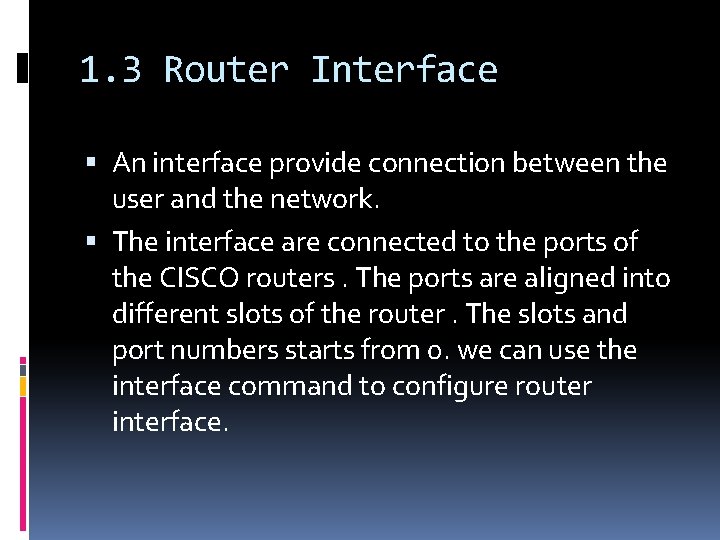 1. 3 Router Interface An interface provide connection between the user and the network.