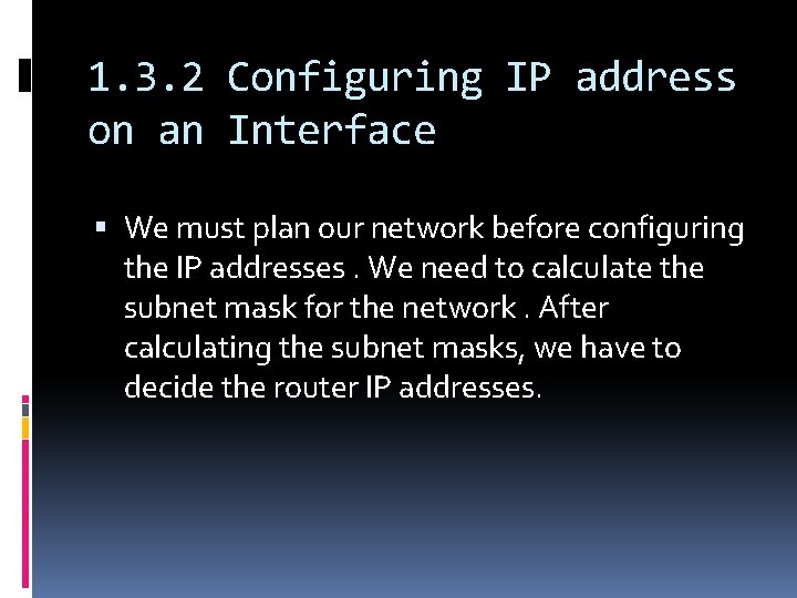 1. 3. 2 Configuring IP address on an Interface We must plan our network