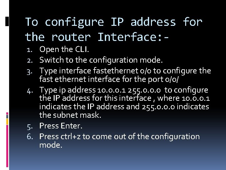 To configure IP address for the router Interface: - 1. Open the CLI. 2.