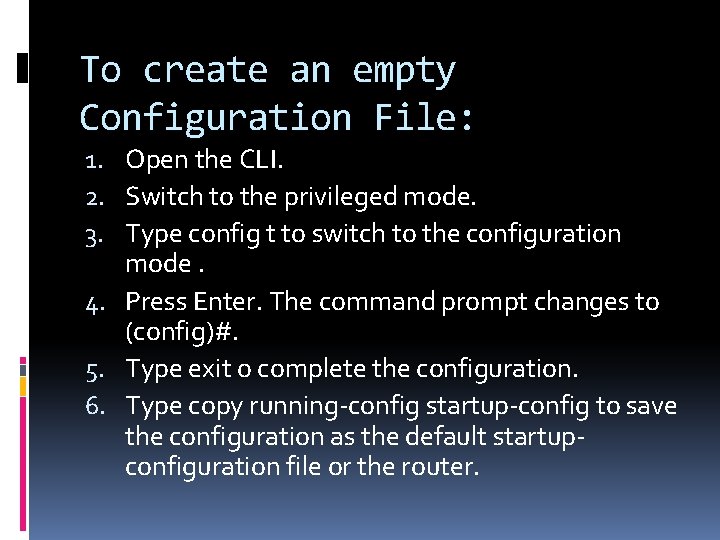 To create an empty Configuration File: 1. Open the CLI. 2. Switch to the