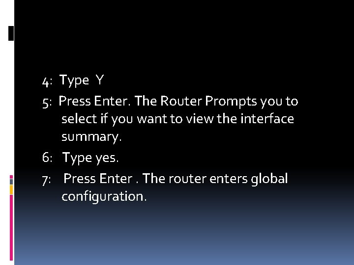 4: Type Y 5: Press Enter. The Router Prompts you to select if you