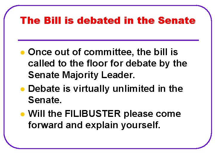 The Bill is debated in the Senate l l l Once out of committee,