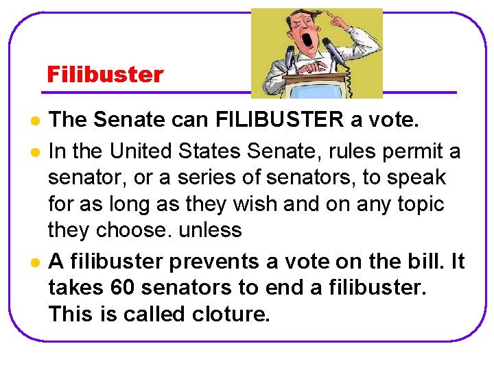 Filibuster l l l The Senate can FILIBUSTER a vote. In the United States
