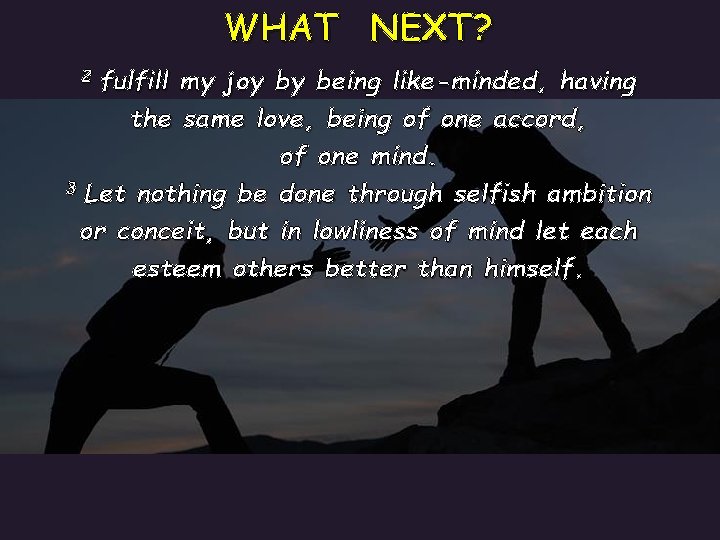 WHAT NEXT? fulfill my joy by being like-minded, having the same love, being of