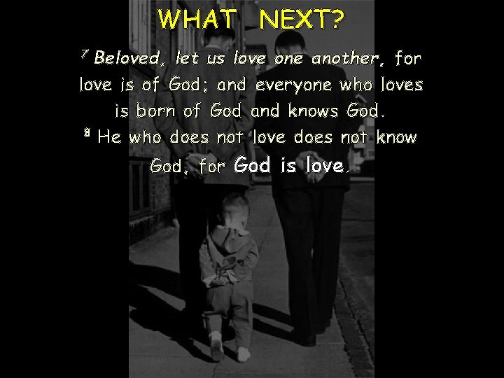 WHAT NEXT? Beloved, let us love one another, for love is of God; and