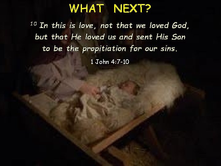 WHAT NEXT? In this is love, not that we loved God, but that He