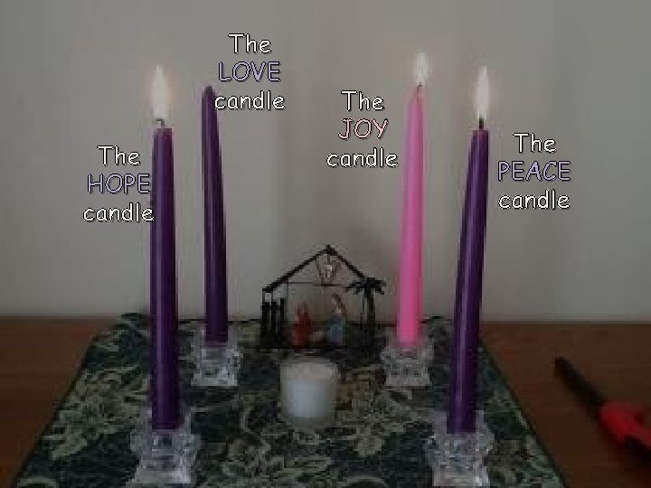 The LOVE candle The HOPE candle The JOY candle The PEACE candle 
