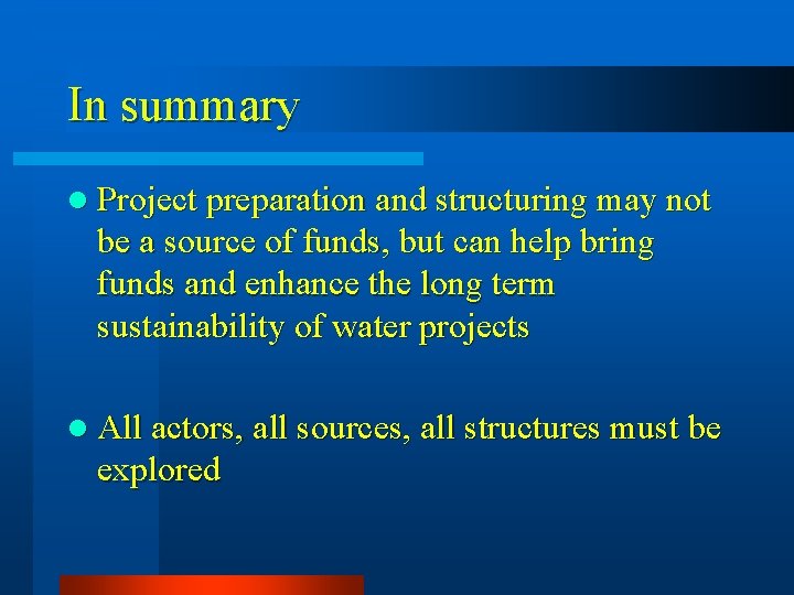 In summary l Project preparation and structuring may not be a source of funds,