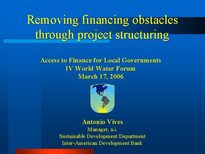 Removing financing obstacles through project structuring Access to Finance for Local Governments IV World