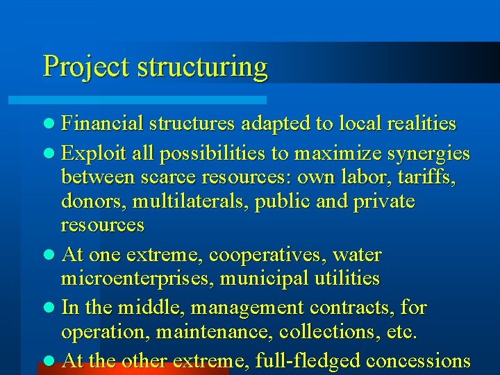 Project structuring l Financial structures adapted to local realities l Exploit all possibilities to