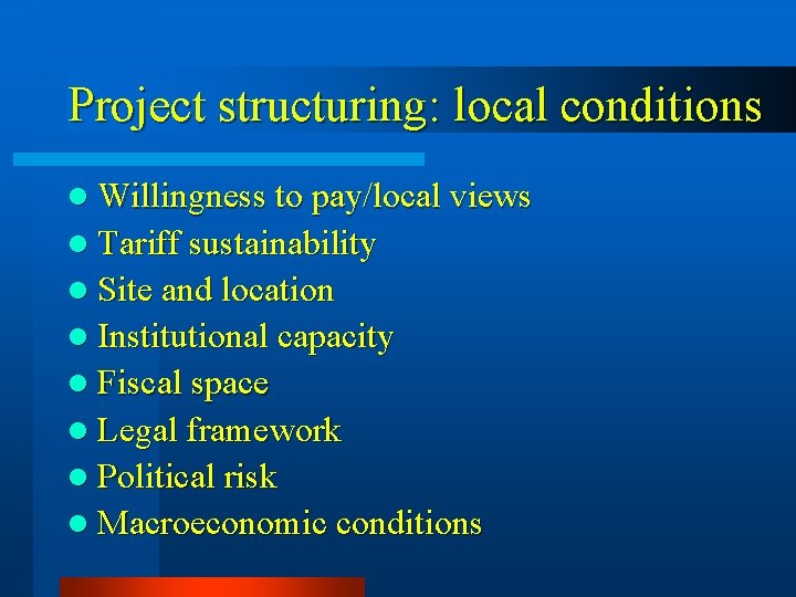 Project structuring: local conditions l Willingness to pay/local views l Tariff sustainability l Site