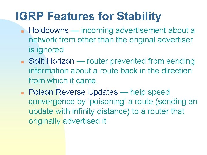 IGRP Features for Stability n n n Holddowns — incoming advertisement about a network