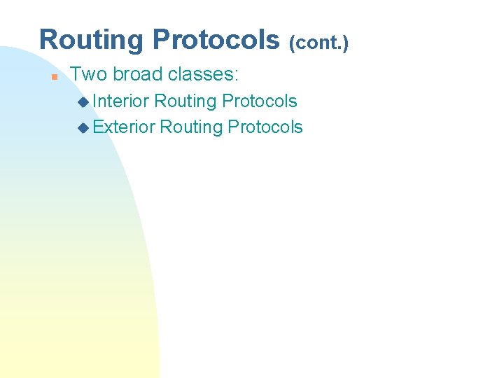 Routing Protocols (cont. ) n Two broad classes: u Interior Routing Protocols u Exterior