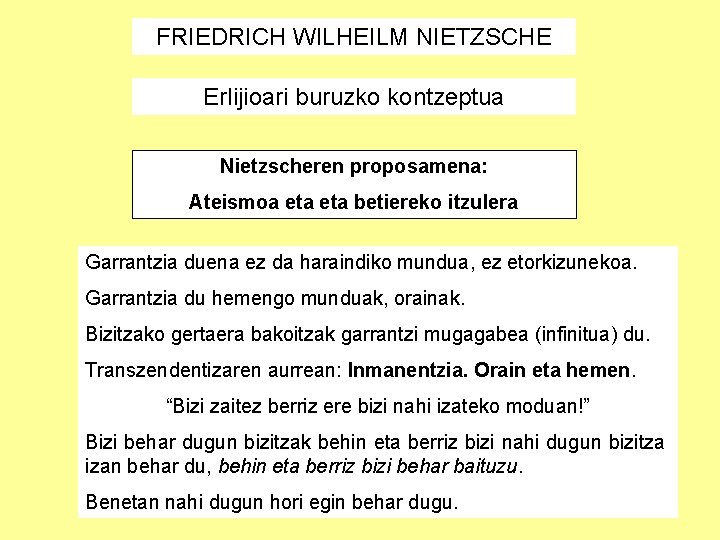 FRIEDRICH WILHEILM NIETZSCHE Erlijioari buruzko kontzeptua Nietzscheren proposamena: Ateismoa eta betiereko itzulera Garrantzia duena