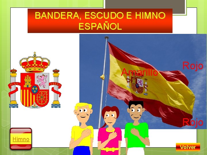 BANDERA, ESCUDO E HIMNO ESPAÑOL Amarillo Rojo Himno Volver 