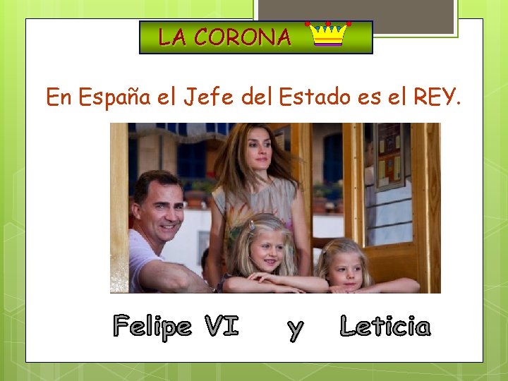 LA CORONA En España el Jefe del Estado es el REY. 