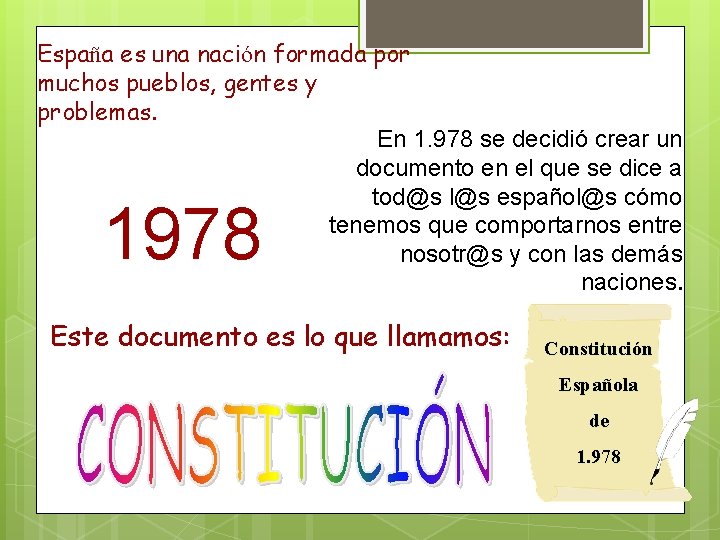 España es una nación formada por muchos pueblos, gentes y problemas. En 1. 978