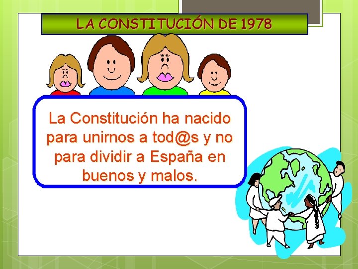 LA CONSTITUCIÓN DE 1978 La Constitución ha nacido para unirnos a tod@s y no