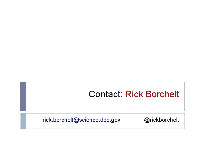 Contact: Rick Borchelt rick. borchelt@science. doe. gov @rickborchelt 