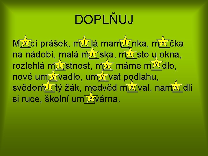 DOPLŇUJ y i i y M__cí prášek, m__lá mam__nka, m__čka i í na nádobí,